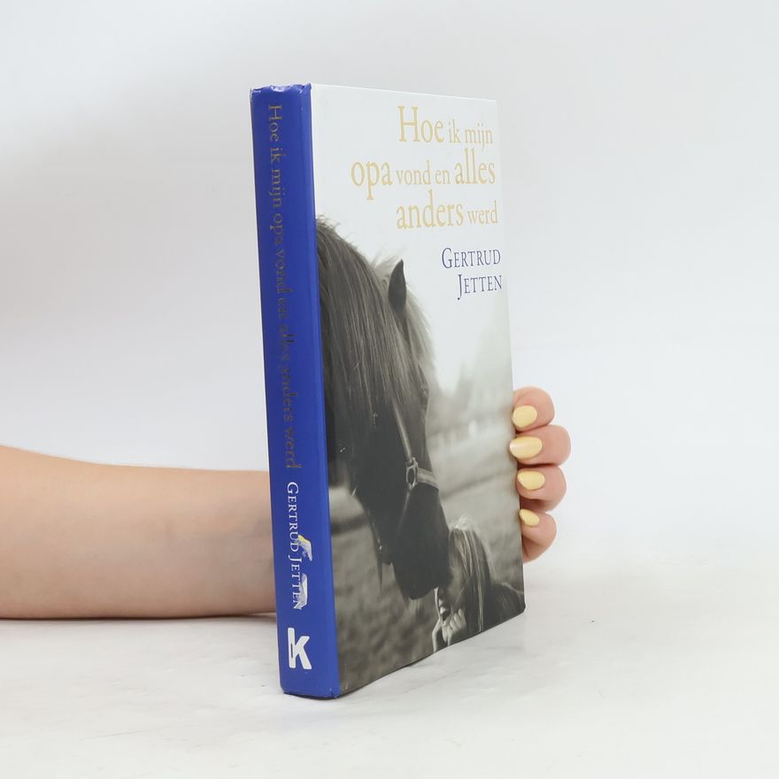 Gertrud Jetten Hoe ik mijn opa vond en alles anders werd / druk 1