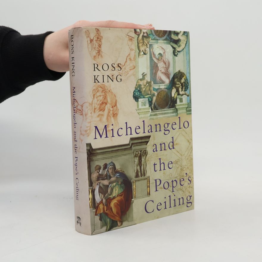 Ross King Michelangelo and the Pope's Ceiling