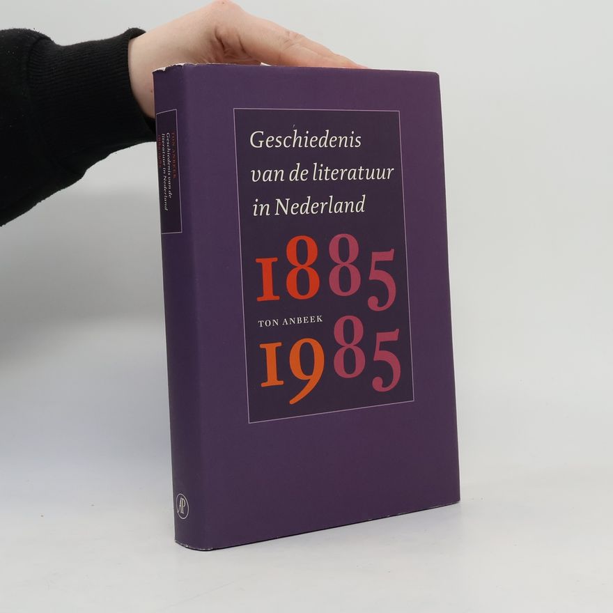 Ton Anbeek Geschiedenis van de literatuur in Nederland 1885-1985