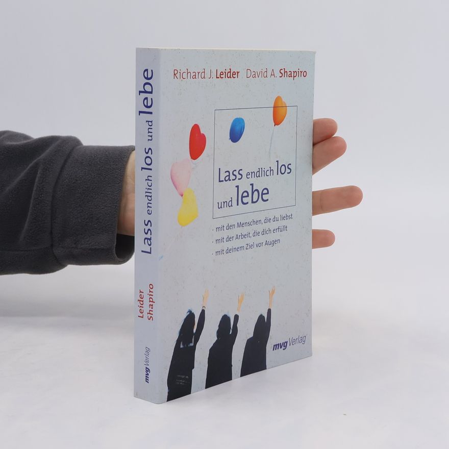 Richard Leider Lass endlich los und lebe
