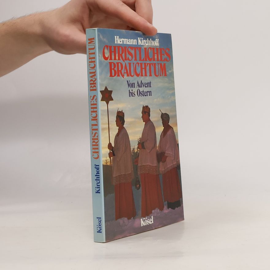 Hermann Kirchhoff Christliches Brauchtum. Von Advent bis Ostern