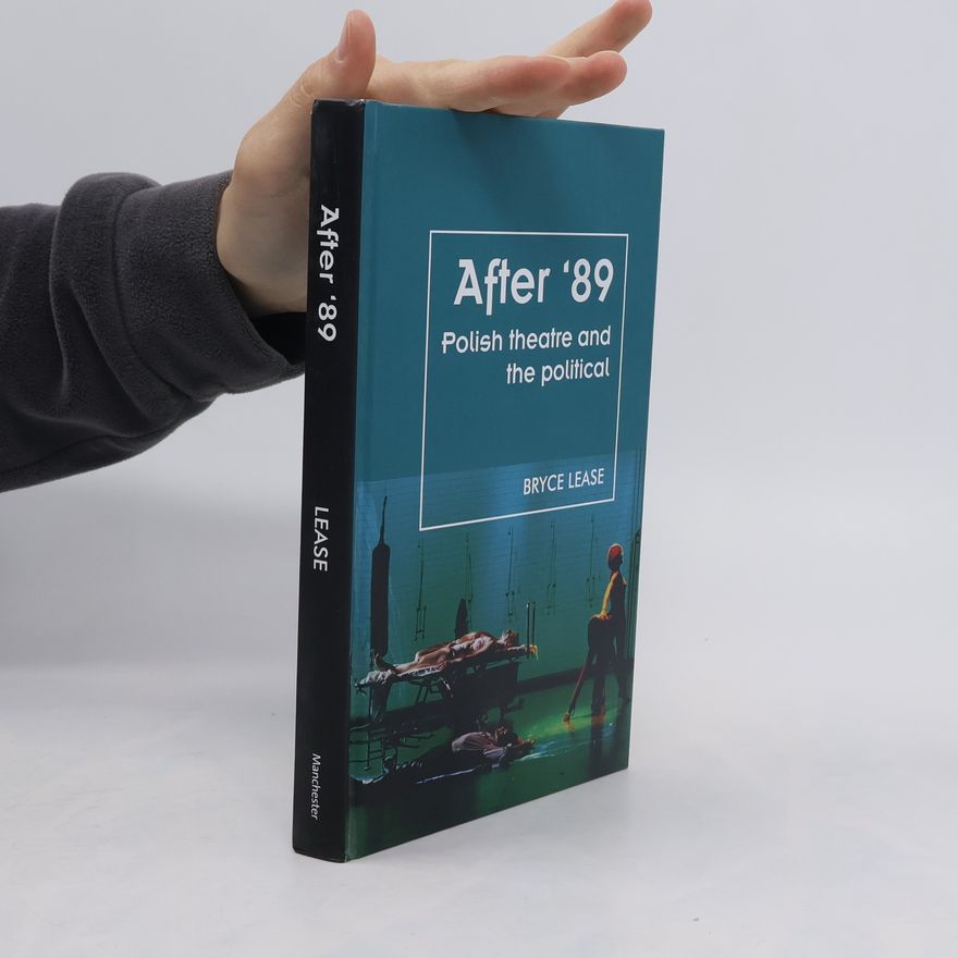 Bryce Lease Theatre: Theory, Practice, Performance: After '89