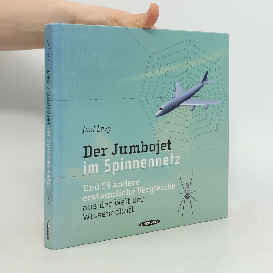 Joel Levy Der Jumbojet im Spinnennetz und 99 andere erstaunliche Vergleiche aus der Welt der Wissenschaft