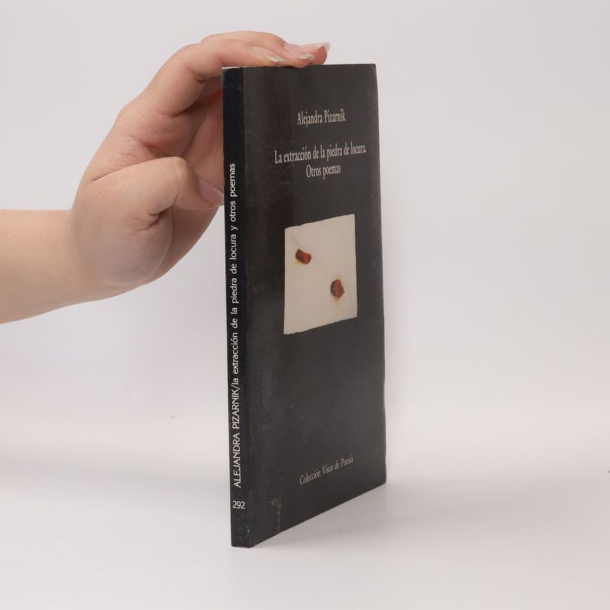 Alejandra Pizarnik Colección Visor de Poesía: La extracción de la piedra de la locura y otros poemas