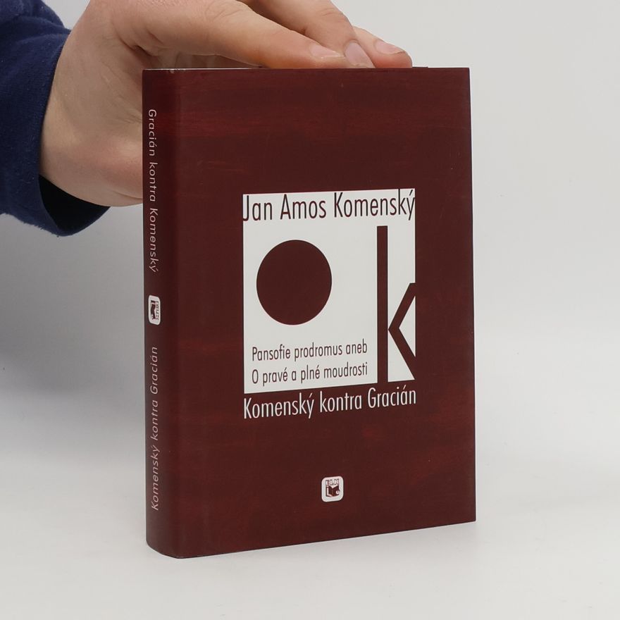 Naltazar Gracián Grancián kontra Komenský, Pansofie prodromus aneb O pravé a plné moudrosti // Příruční orákulum aneb Umění moudrosti