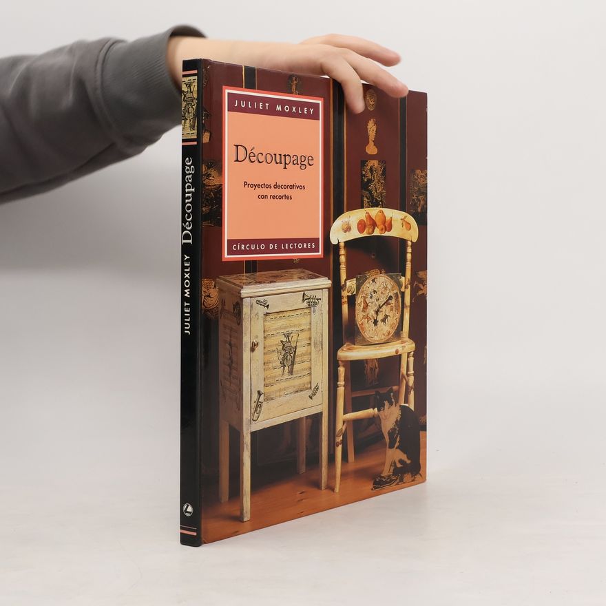 Juliet Moxley Découpage. Proyectos decorativos con recortes