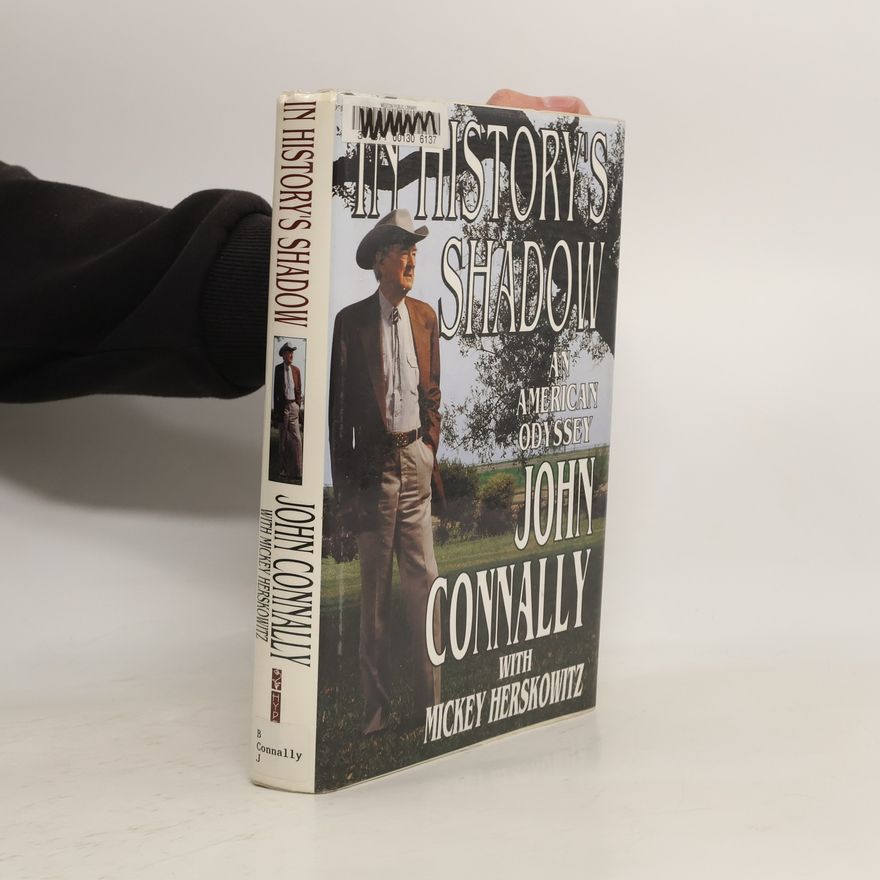 John Bowden Connally In History's Shadow