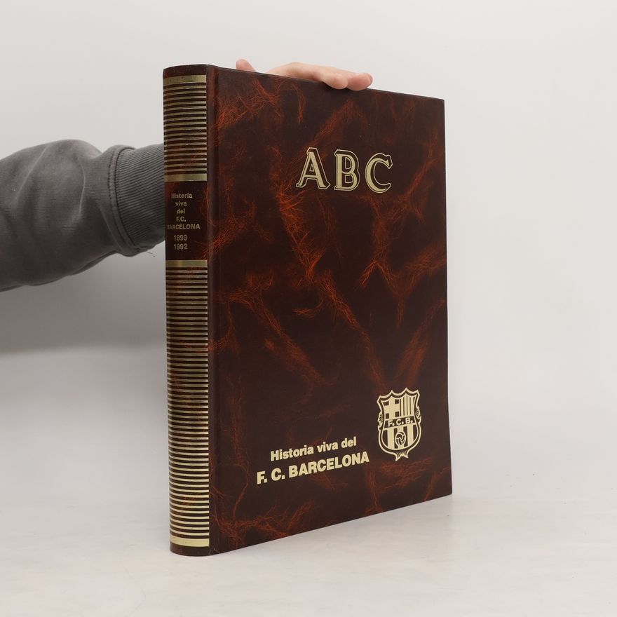 Autores varios ABC. Historia viva del F.C. Barcelona 1899-1992