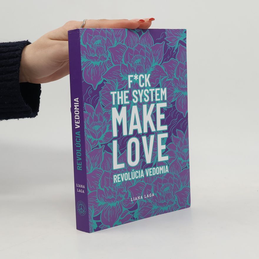 Liana Laga F*uck the system, make love. Revolúcia vedomia