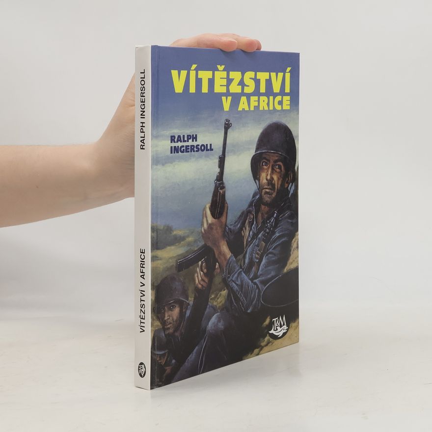 Ralph Ingersoll Vítězství v Africe. Zápisky válečného dopisovatele