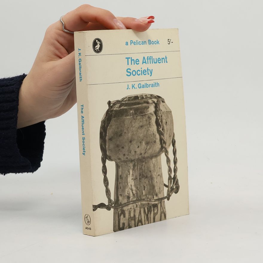 John Kenneth Galbraith The Affluent Society