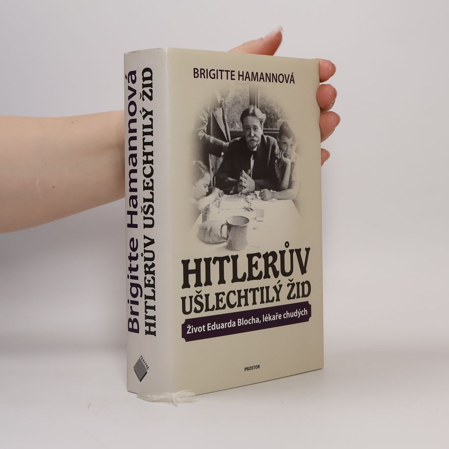 Brigitte Hamann Hitlerův ušlechtilý Žid. Život Eduarda Blocha, lékaře chudých.