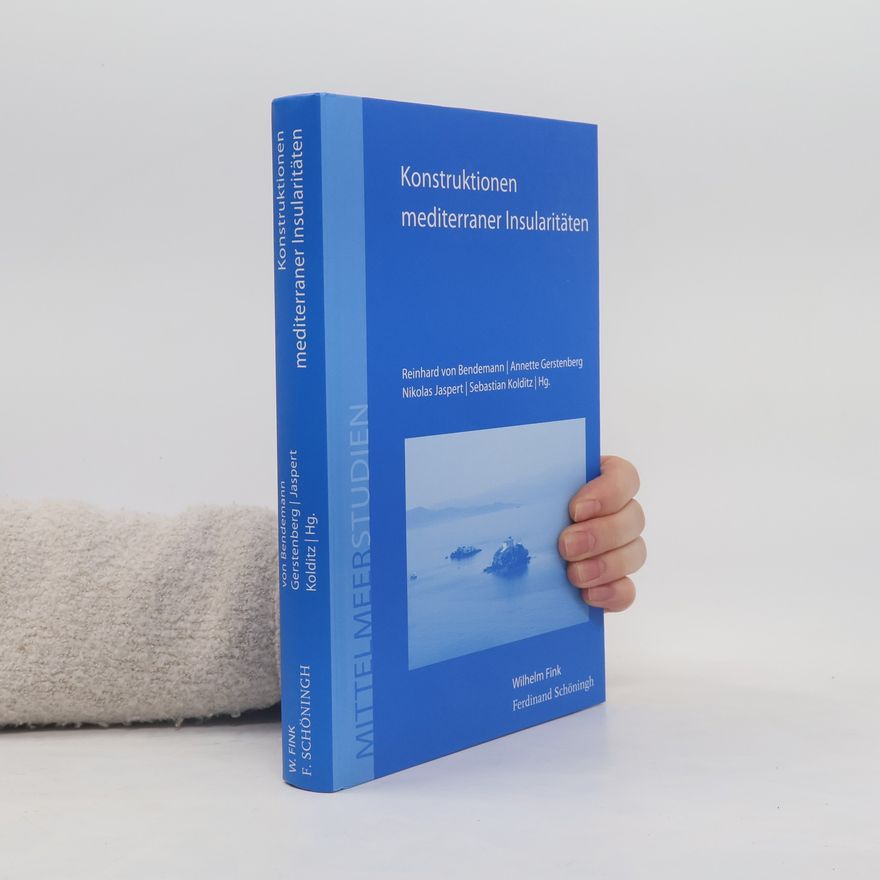 Reinhard von Bendemann Mittelmeerstudien: Konstruktionen mediterraner Insularitäten