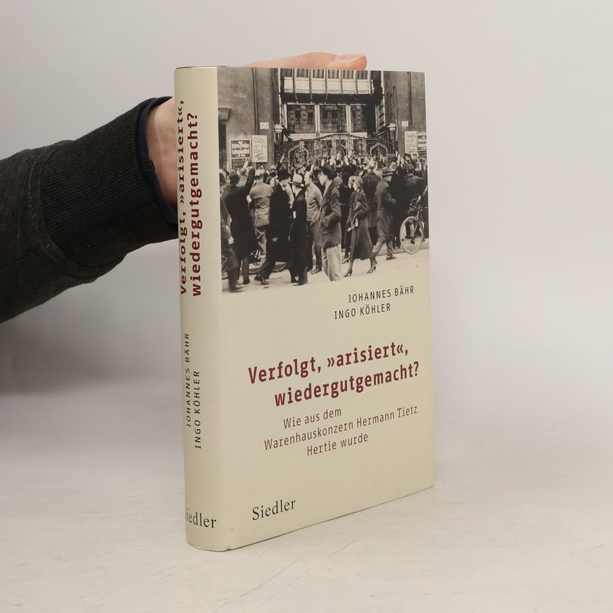 Johannes Bähr Verfolgt, „arisiert“, wiedergutgemacht?