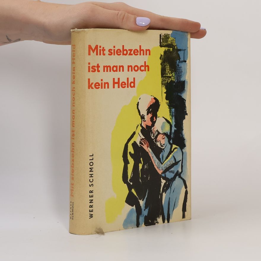 Verner Schmoll Mit siebzehn ist man nocht kein Held