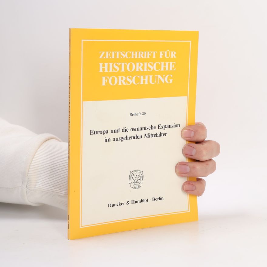 Franz Reiner Erkens Zeitschrift für Historische Forschung. Beihefte - 20: Europa und die osmanische Expansion im ausgehenden Mittelalter
