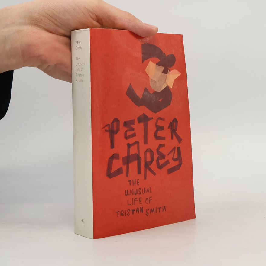 Peter Carey The Unusual Life of Tristan Smith