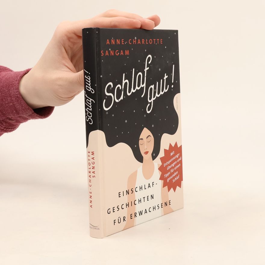 Anne-Charlotte Sangam Schlaf gut! Einschlafgeschichten für Erwachsene. Mit Entspannungsübungen und Tipps für einen gesunden Schlaf