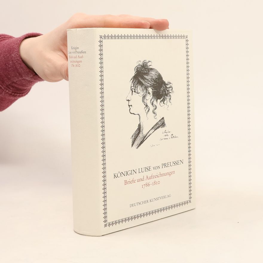 Luise von Preußen Briefe und Aufzeichnungen 1786 - 1810