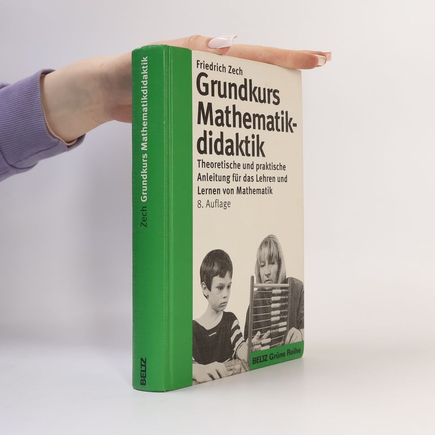 Friedrich Zech Grüne Reihe: Grundkurs Mathematikdidaktik