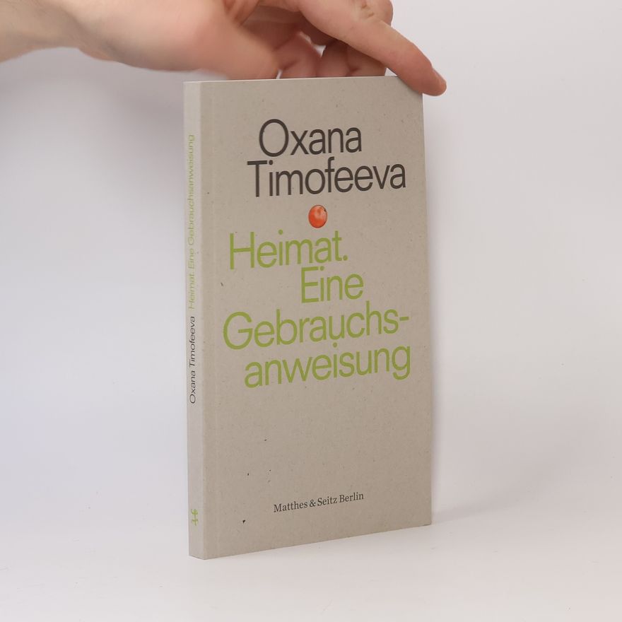 Oxana Timofeeva Heimat. Eine Gebrauchsanweisung