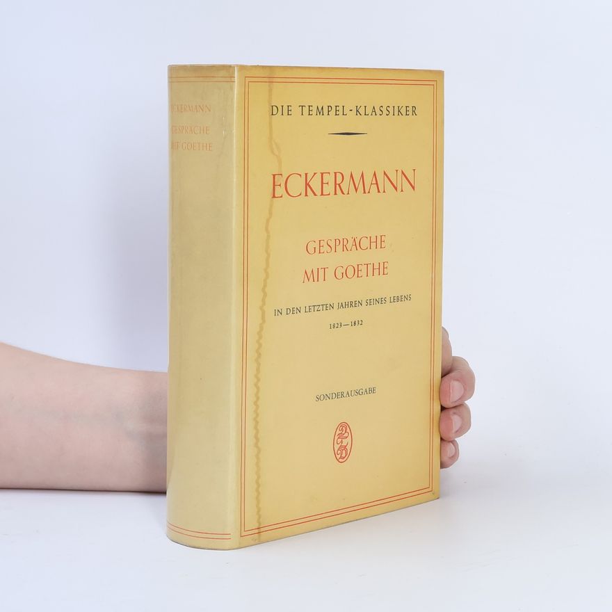 Johann Peter Eckermann Gespräche mit Goethe in den letzten Jahren seines Lebens