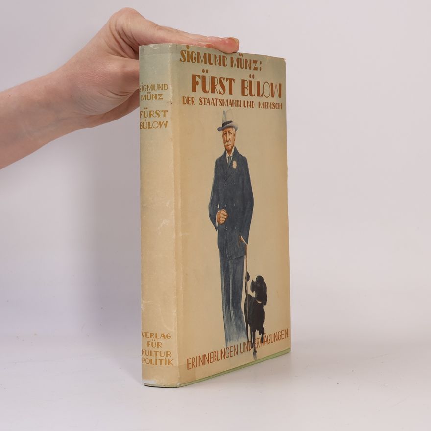 Sigmund Münz Fürst Bülow: der Staatsmann und Mensch
