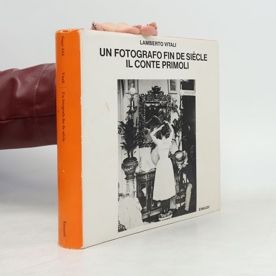 Lamberto Vitali Un fotografo fin de siècle Il conte Primoli