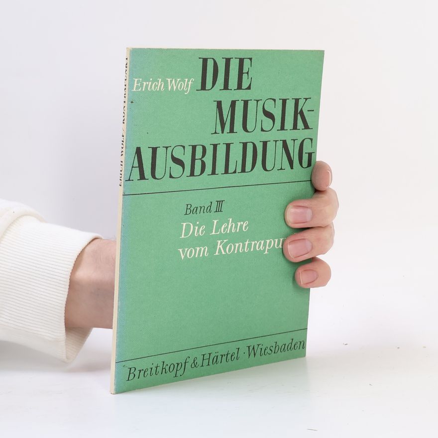 Erich Wolf Die Musikausbildung 3. Die Lehre vom Kontrapunkt