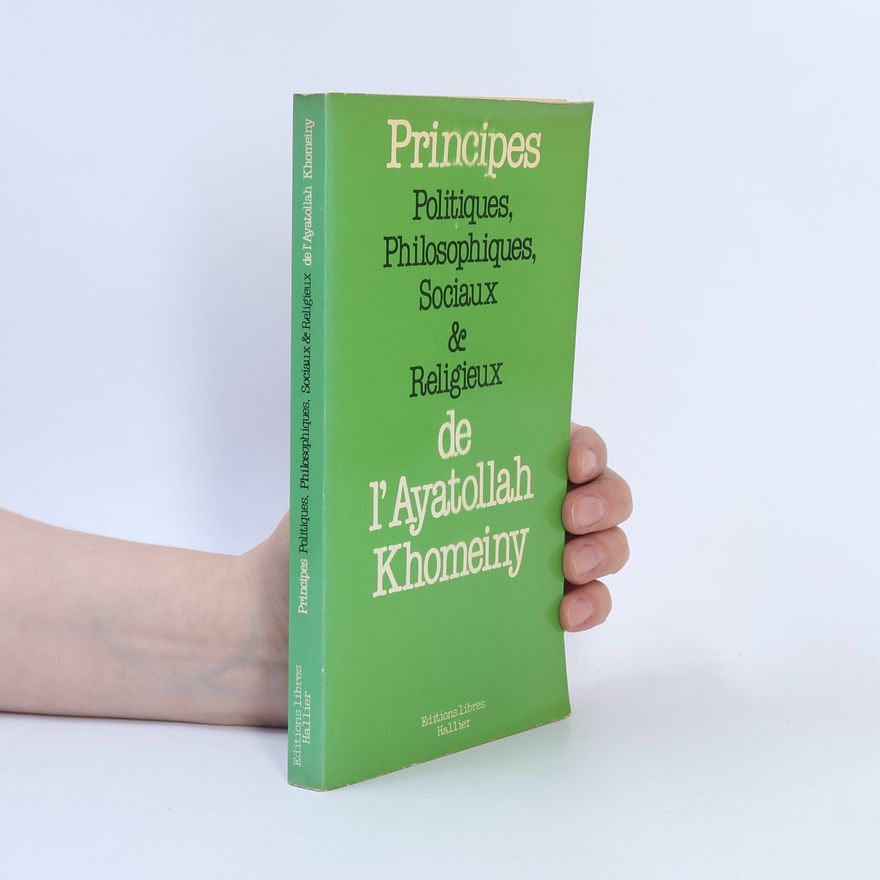 Ruhollah Khomeini Principes politiques, philosophiques, sociaux et religieux