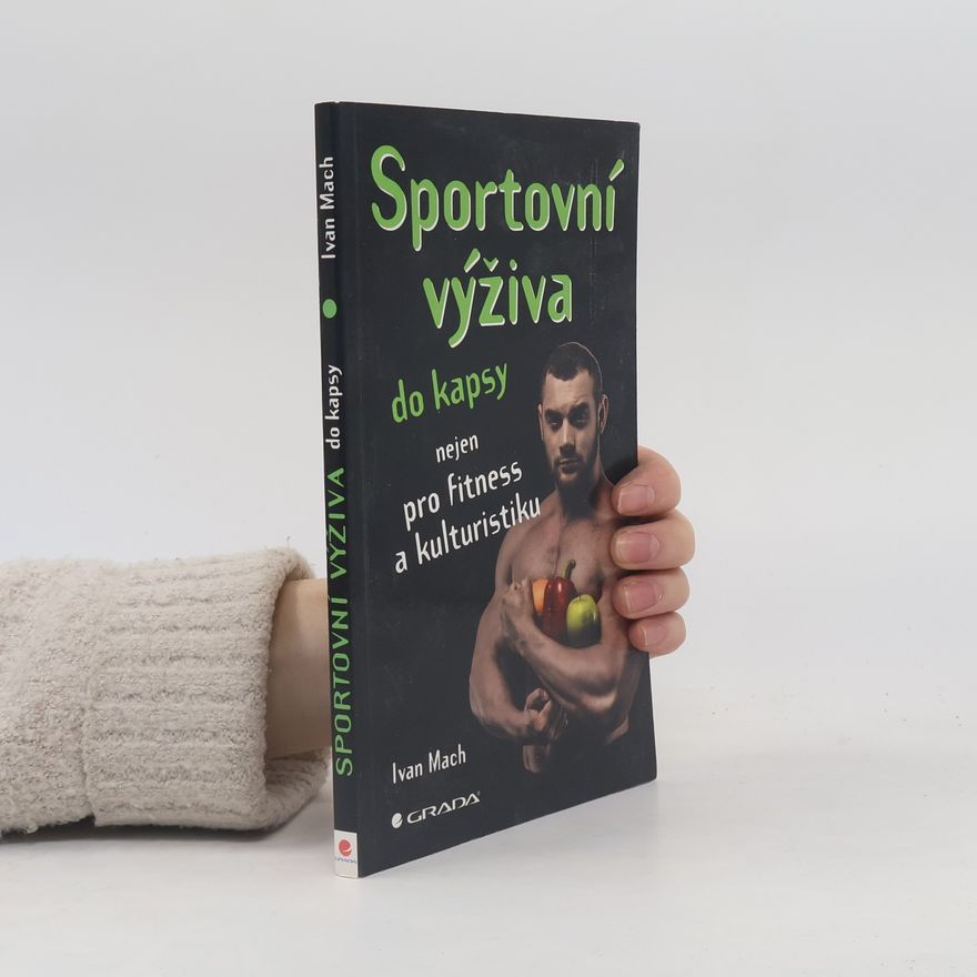 Ivan Mach Sportovní výživa do kapsy: Nejen pro fitness a kulturistiku