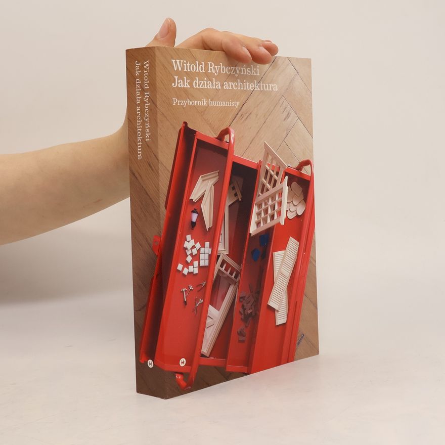 Karolina Kopczyńska-Rojek Jak działa architektura. Przybornik humanisty