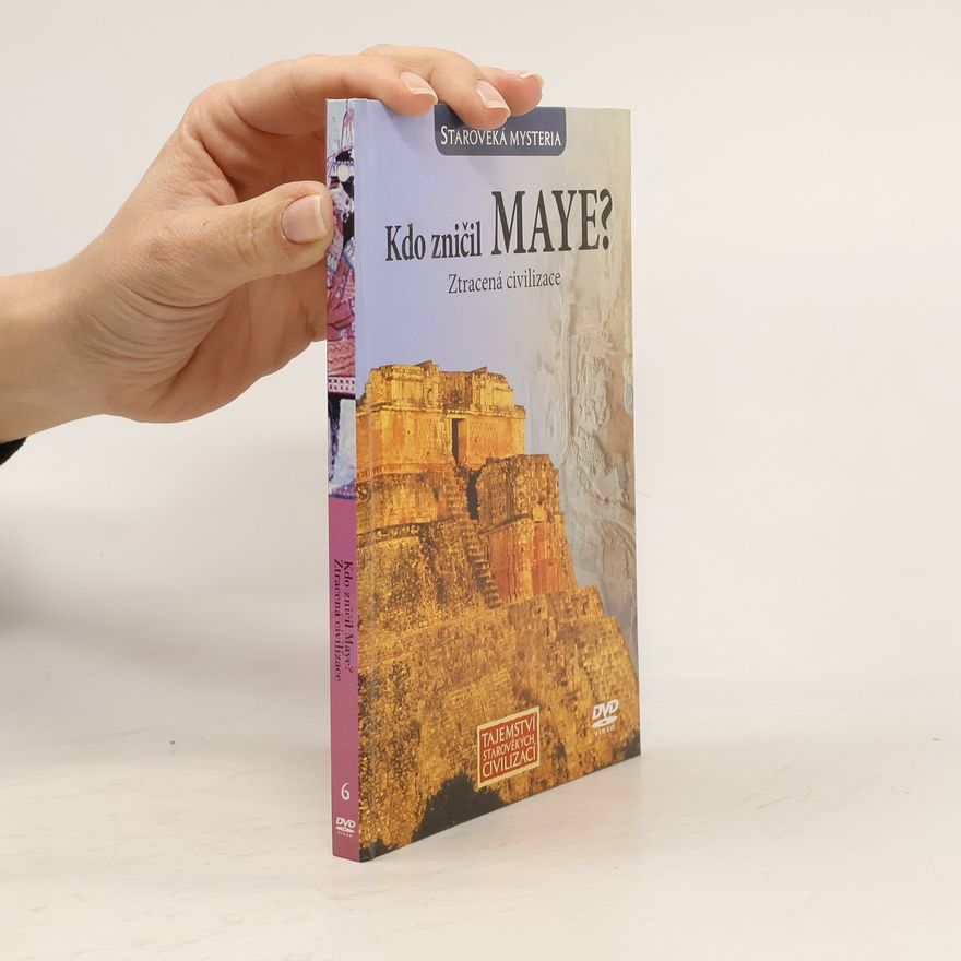 Kolektiv autorů Kdo zničil MAYE? Ztracená civilizace