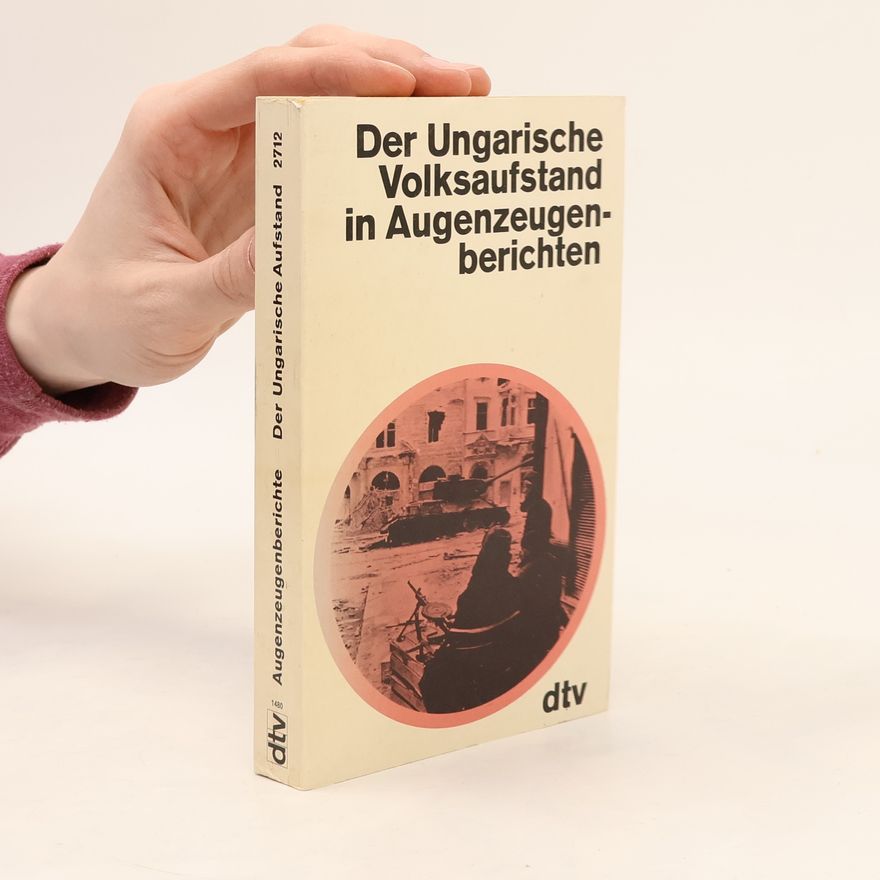 Walter Hofer Der Ungarische Volksaufstand in Augenzeugenberichten