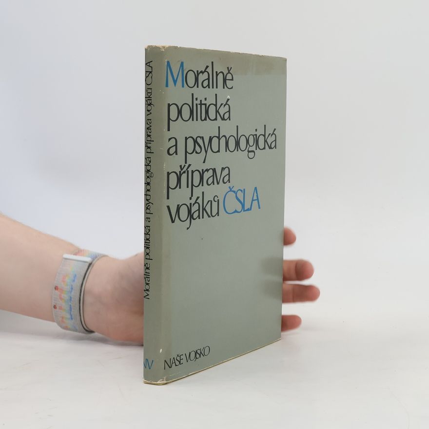 Kolektív autorov Morálně politická a psychologická příprava vojáků ČSLA