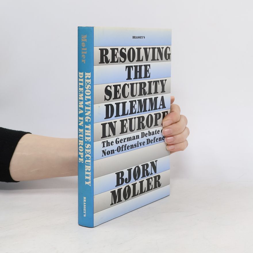 Bjørn Møller Resolving the Security Dilemma in Europe