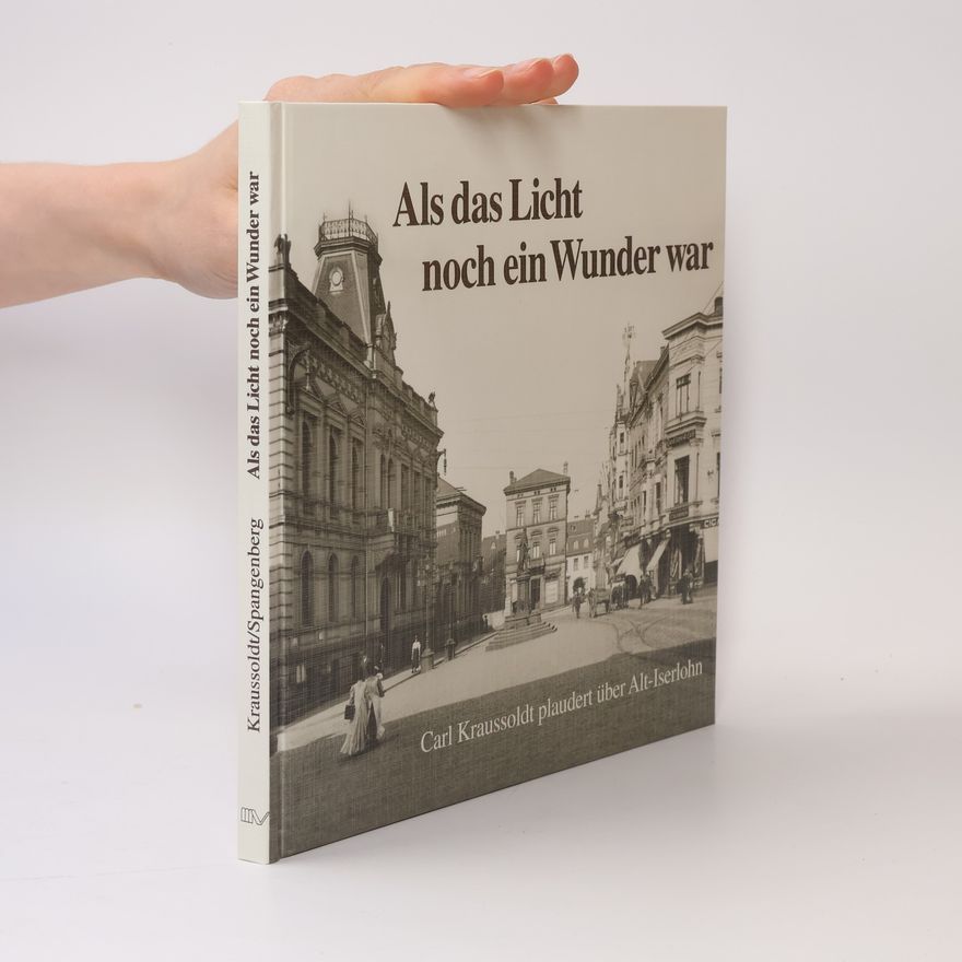 Carl Kraussoldt Als das Licht noch ein Wunder war