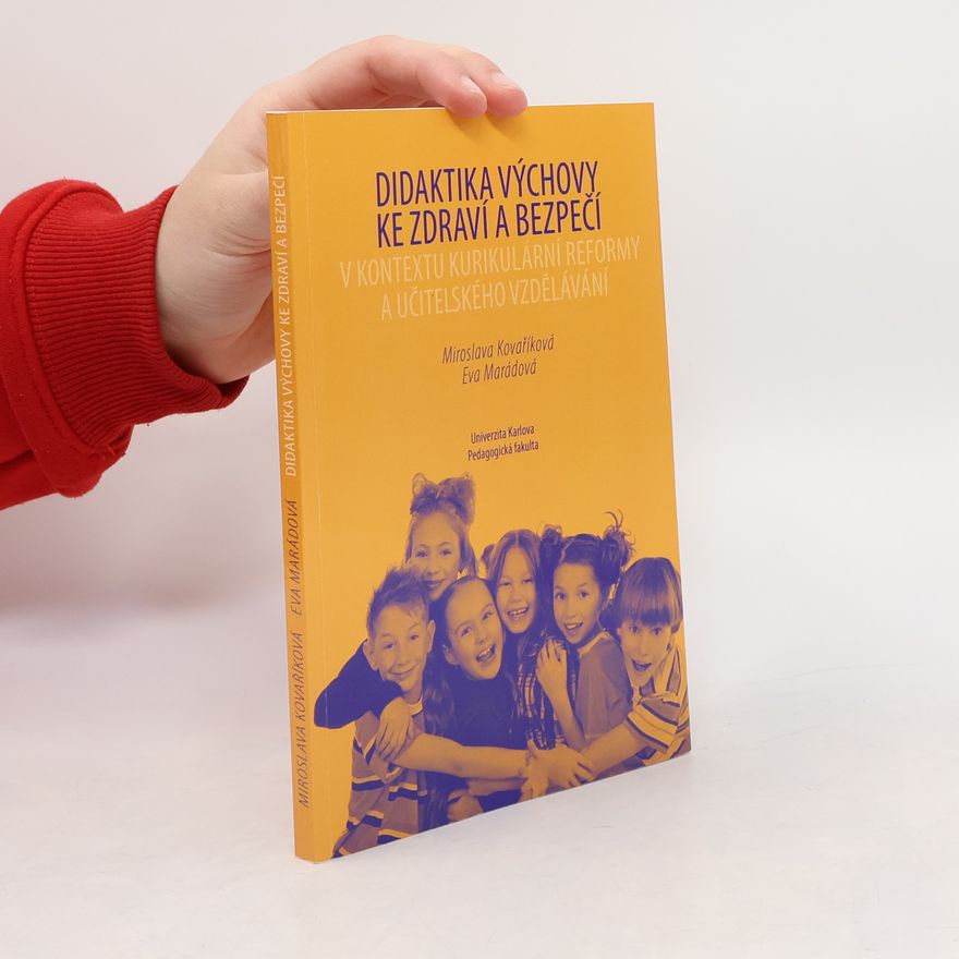 Miroslava Kovaříková Didaktika výchovy ke zdraví a bezpečí v kontextu kurikulární reformy a učitelského vzdělávání