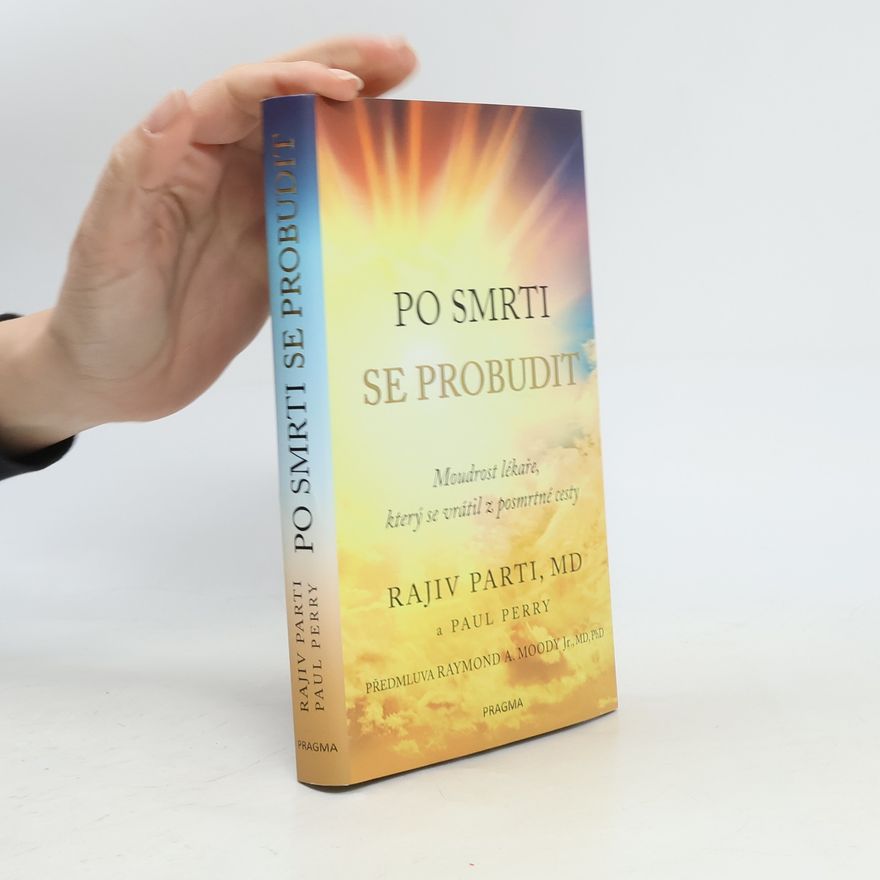 Rajiv Parti Po smrti se probudit: Moudrost lékaře, který se vrátil z posmrtné cesty