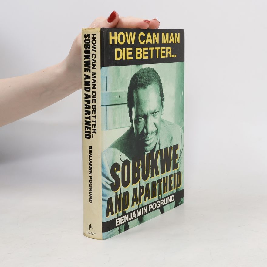 Benjamin Pogrund How Can Man Die Better....