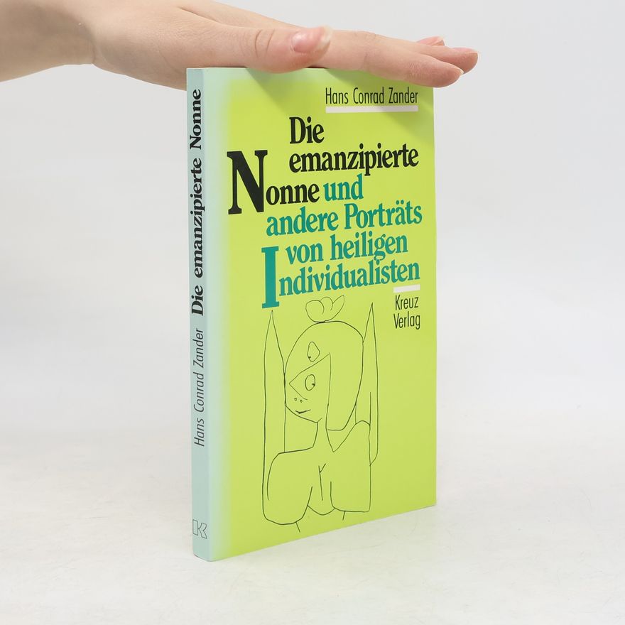 Hans Conrad Zander Die emanzipierte Nonne und andere Portraits von heiligen Individualisten