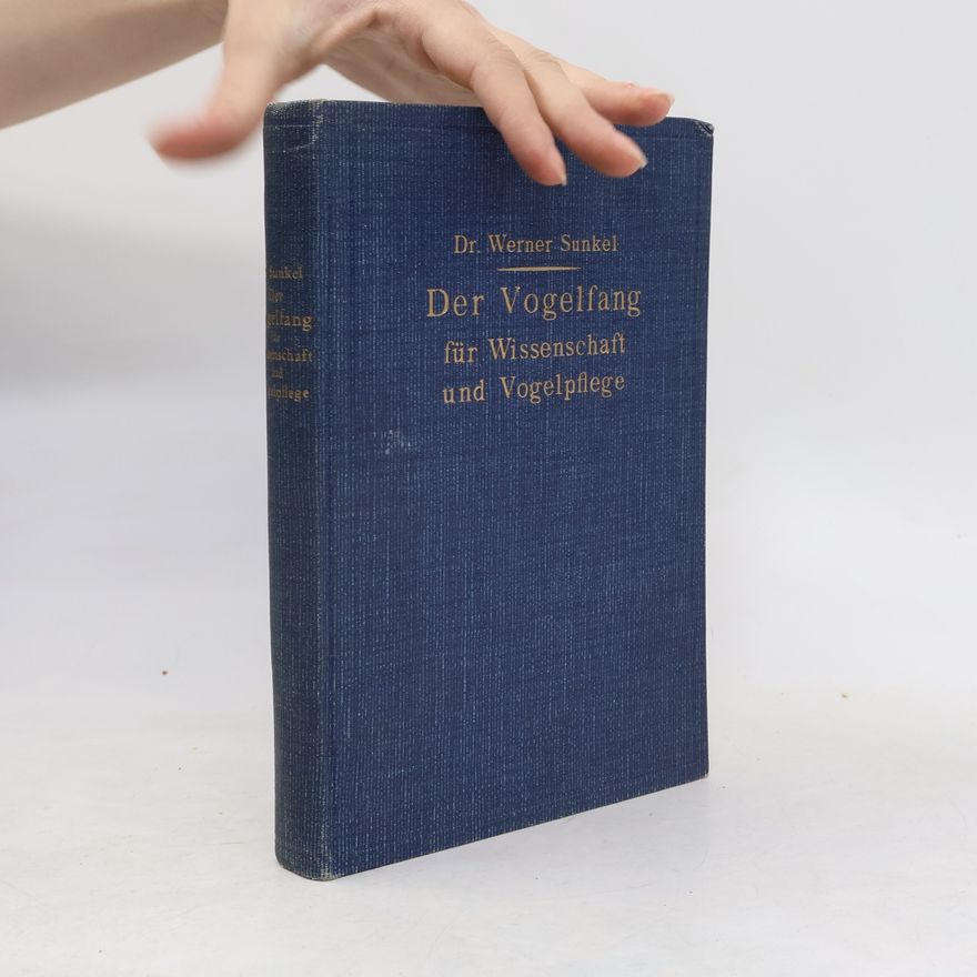 Werner Sünkel Der Vogelfang für Wissenschaft und Vogelpflege