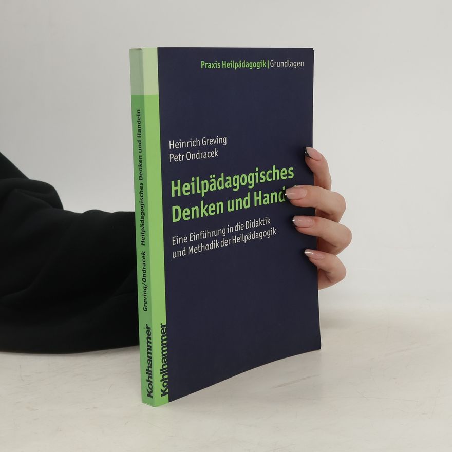 Heinrich Greving Praxis Heilpädagogik - Grundlagen: Heilpädagogisches Denken und Handeln