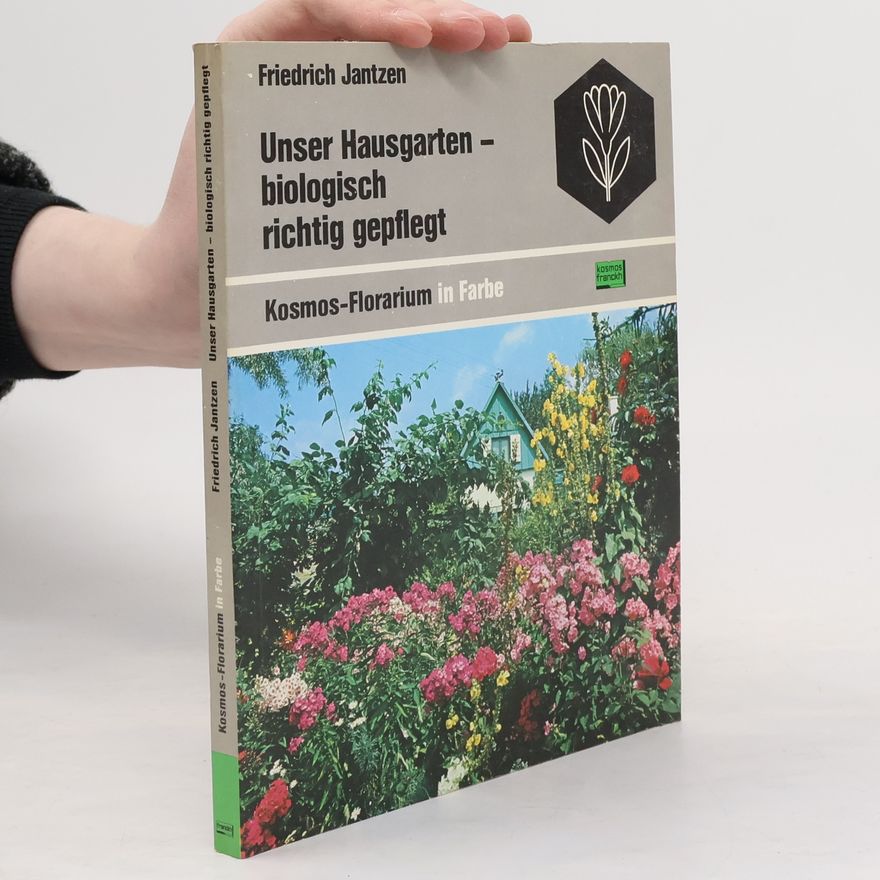 Friedrich Jantzen Unser Hausgarten - biologisch richtig gepflegt Kosmos-Florarium in Farbe