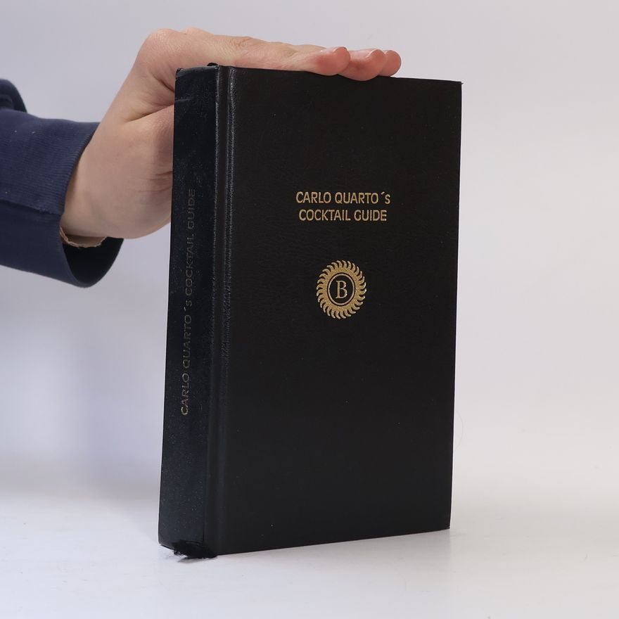 Alžběta Jungrová Carlo Quarto´s coctail guide. Příručka klasické a moderní mixologie
