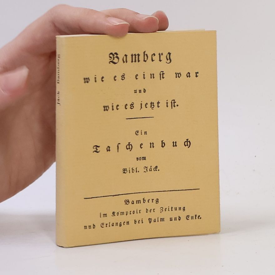 Jack Bamberg Bibliotheca Franconica: Bamberg wie es einst war und wie es jetzt ist - Ein Taschenbuch