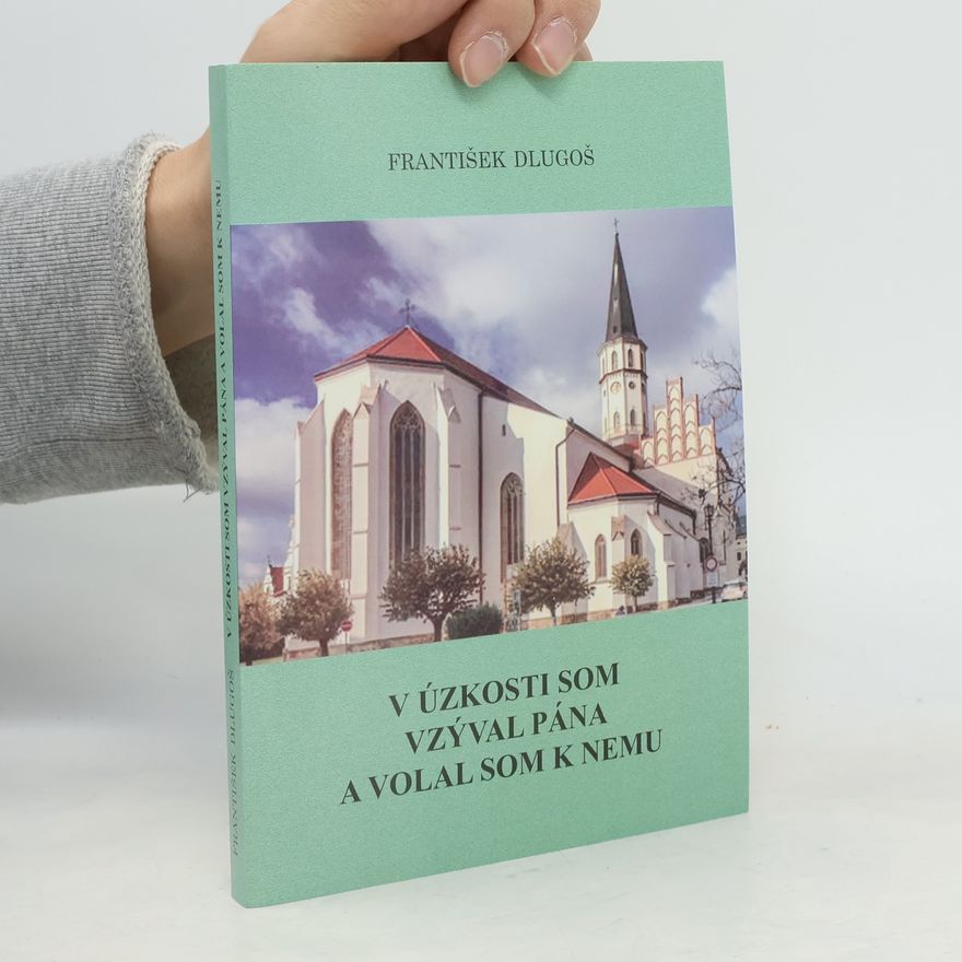 František Dlugoš V úzkosti som vzýval pána a volal som k nemu