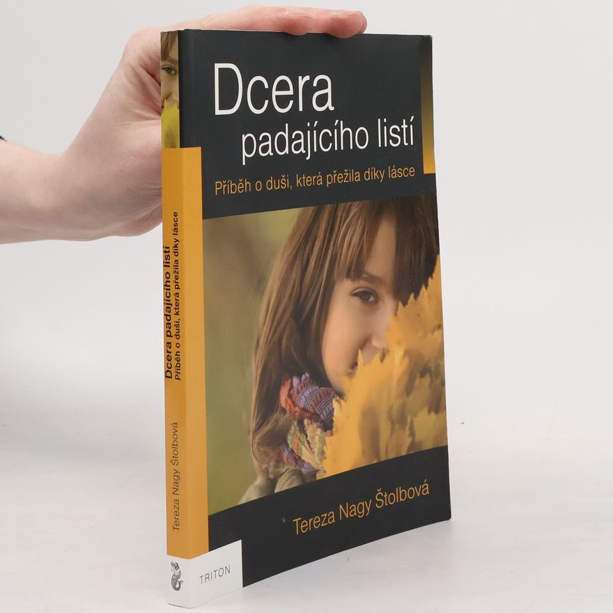 Tereza Nagy Štolbová Dcera padajícího listí : příběh o duši, která přežila díky lásce