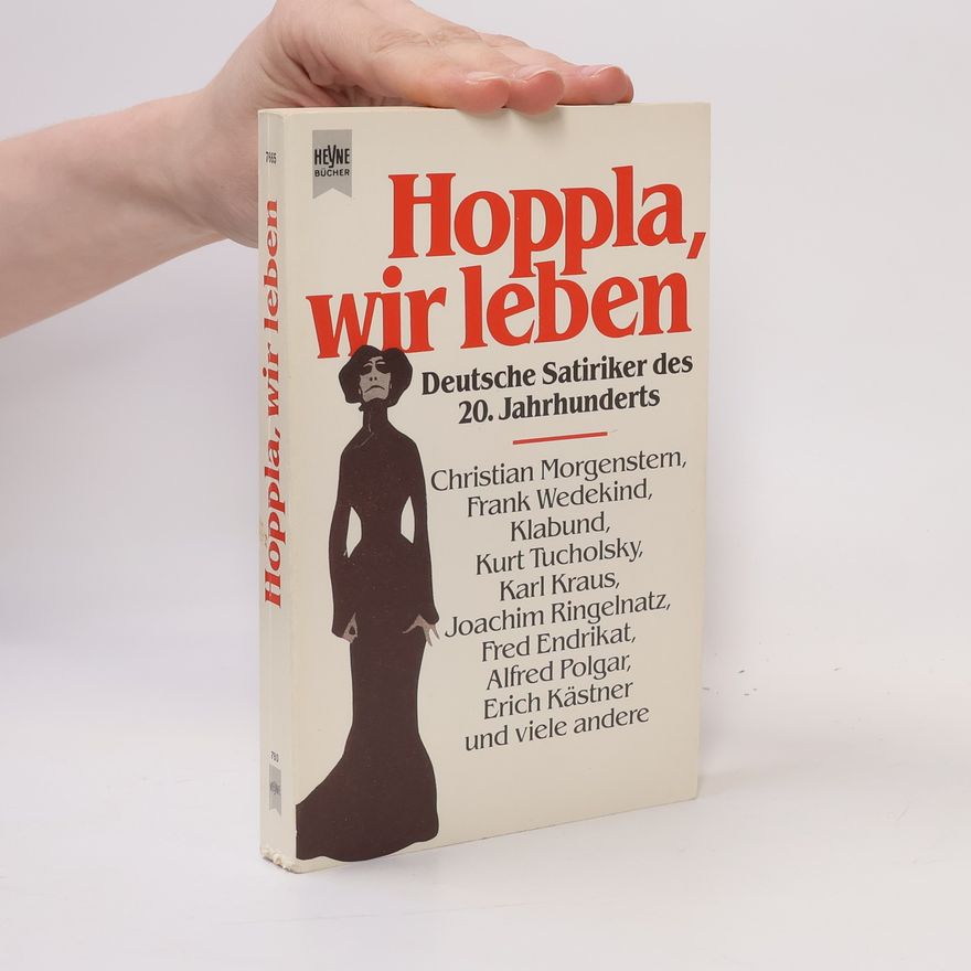 Alfred Polgar Hoppla, wir leben. Deutsche Satiriker des 20. Jahrhunderts