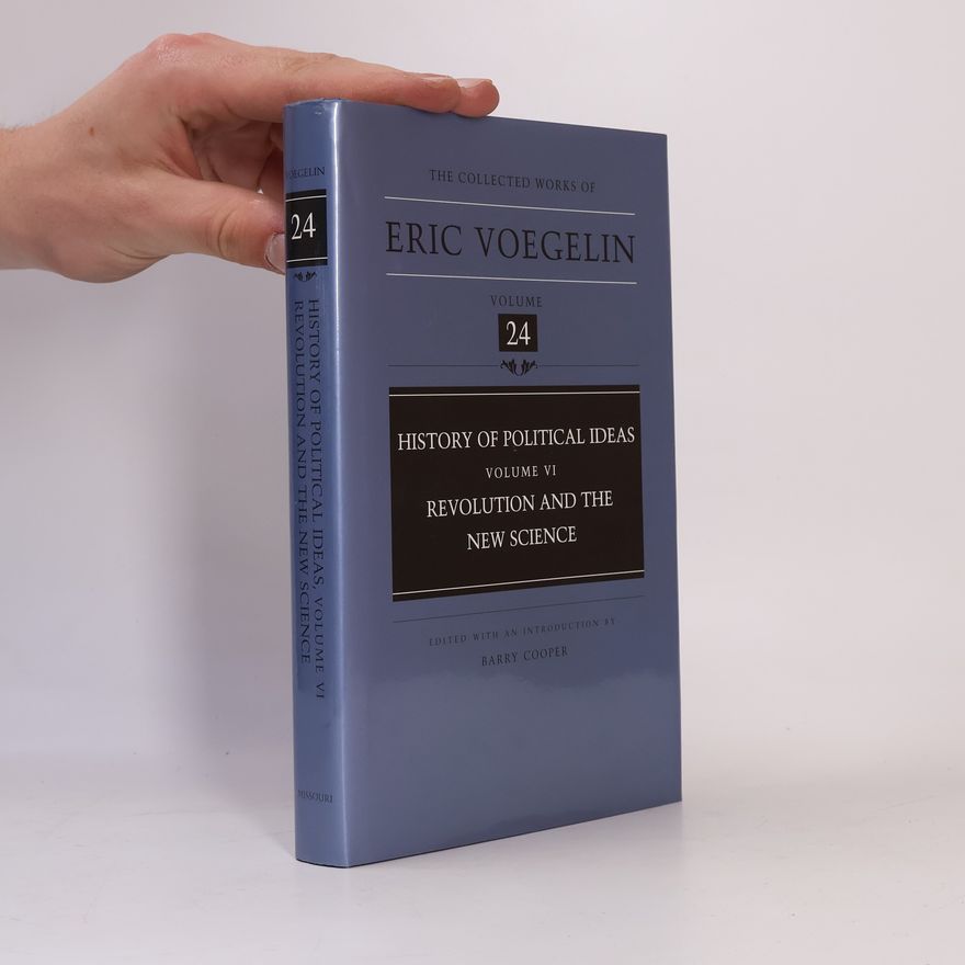 Barry Cooper The Collected Works of Eric Voegelin - 24: History of Political Ideas, Volume 6